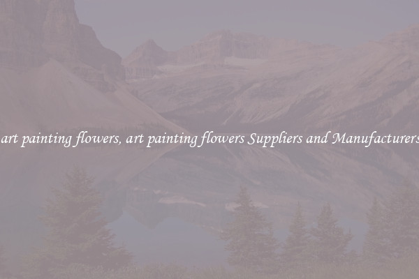 art painting flowers, art painting flowers Suppliers and Manufacturers