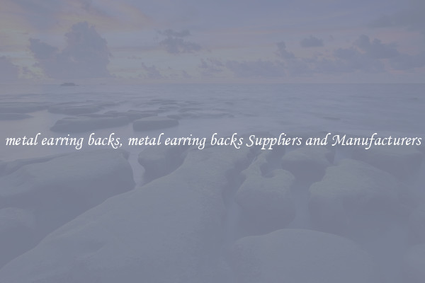 metal earring backs, metal earring backs Suppliers and Manufacturers
