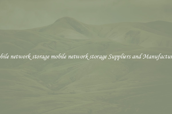 mobile network storage mobile network storage Suppliers and Manufacturers