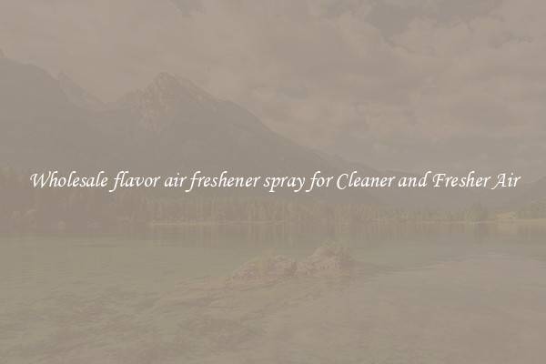 Wholesale flavor air freshener spray for Cleaner and Fresher Air