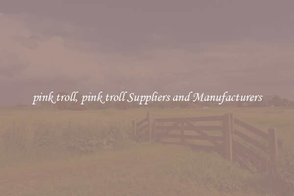 pink troll, pink troll Suppliers and Manufacturers