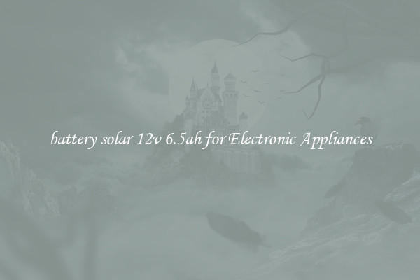 battery solar 12v 6.5ah for Electronic Appliances