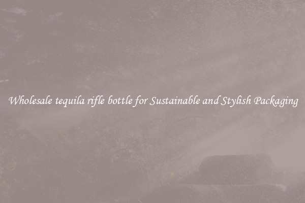 Wholesale tequila rifle bottle for Sustainable and Stylish Packaging