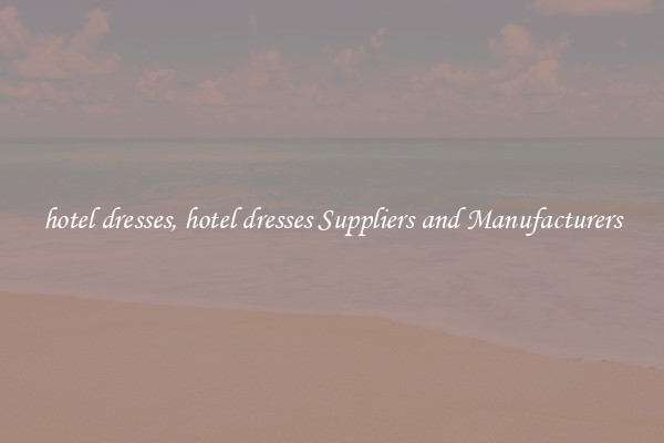hotel dresses, hotel dresses Suppliers and Manufacturers