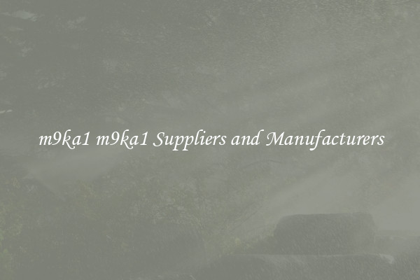 m9ka1 m9ka1 Suppliers and Manufacturers