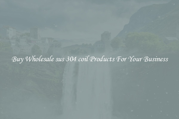 Buy Wholesale sus 304 coil Products For Your Business