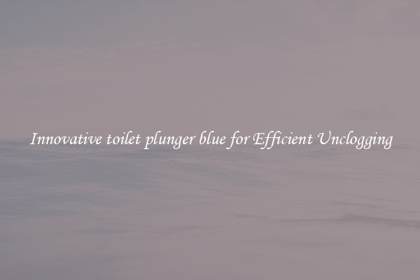 Innovative toilet plunger blue for Efficient Unclogging