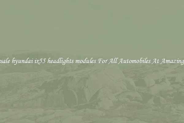Wholesale hyundai ix55 headlights modules For All Automobiles At Amazing Prices