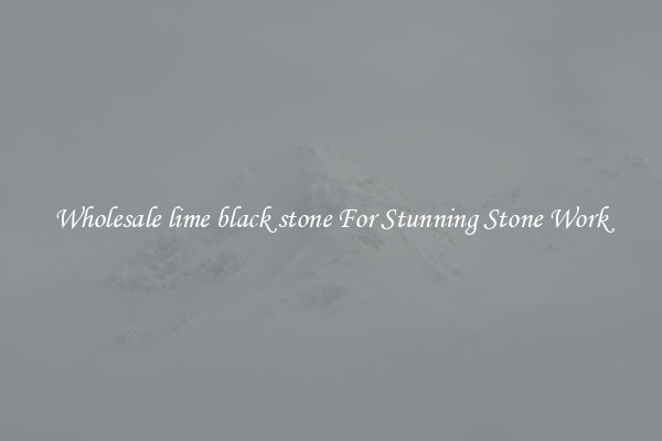 Wholesale lime black stone For Stunning Stone Work