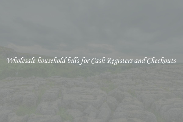 Wholesale household bills for Cash Registers and Checkouts 