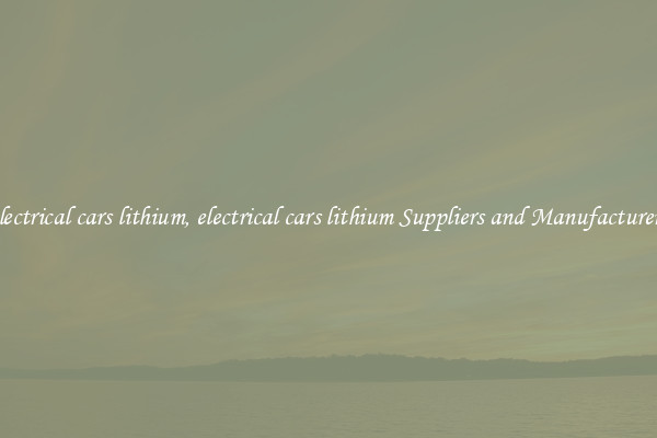 electrical cars lithium, electrical cars lithium Suppliers and Manufacturers