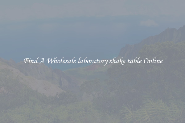 Find A Wholesale laboratory shake table Online