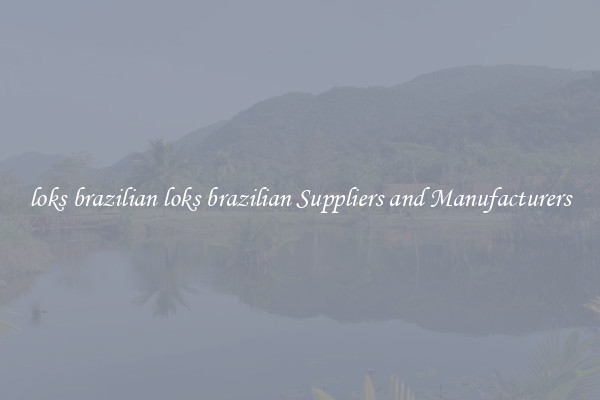 loks brazilian loks brazilian Suppliers and Manufacturers