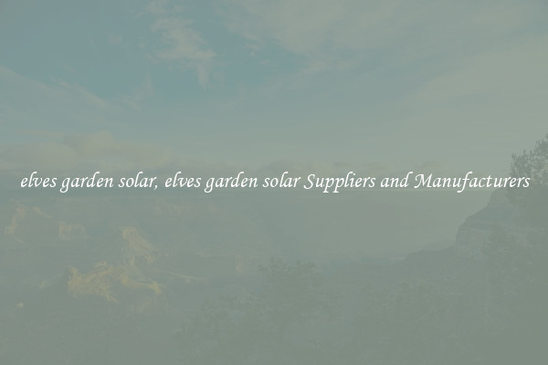 elves garden solar, elves garden solar Suppliers and Manufacturers