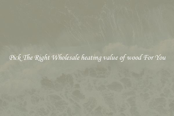 Pick The Right Wholesale heating value of wood For You