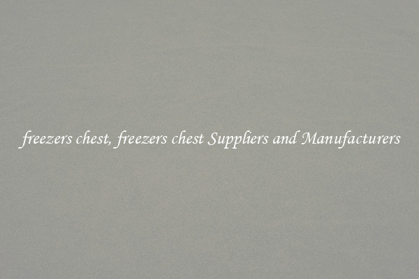 freezers chest, freezers chest Suppliers and Manufacturers