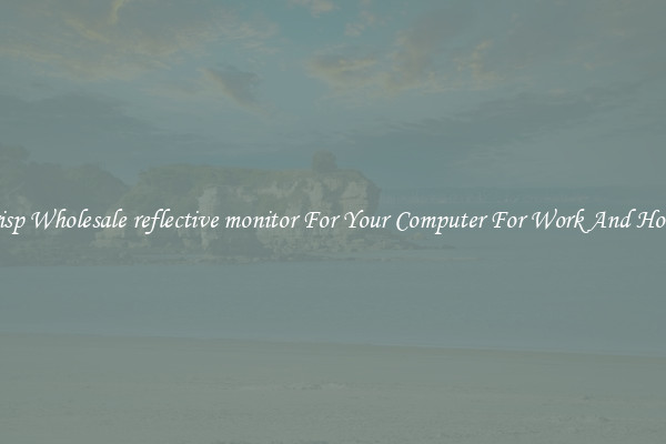 Crisp Wholesale reflective monitor For Your Computer For Work And Home