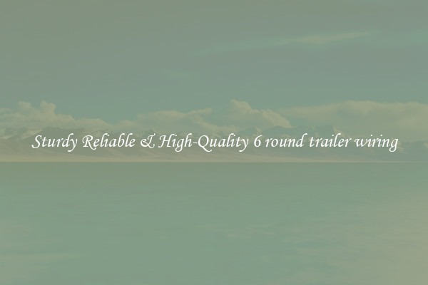 Sturdy Reliable & High-Quality 6 round trailer wiring