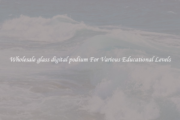 Wholesale glass digital podium For Various Educational Levels