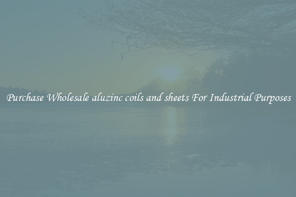 Purchase Wholesale aluzinc coils and sheets For Industrial Purposes