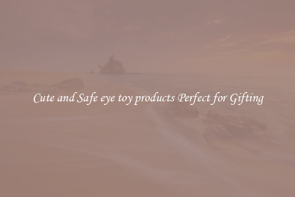 Cute and Safe eye toy products Perfect for Gifting