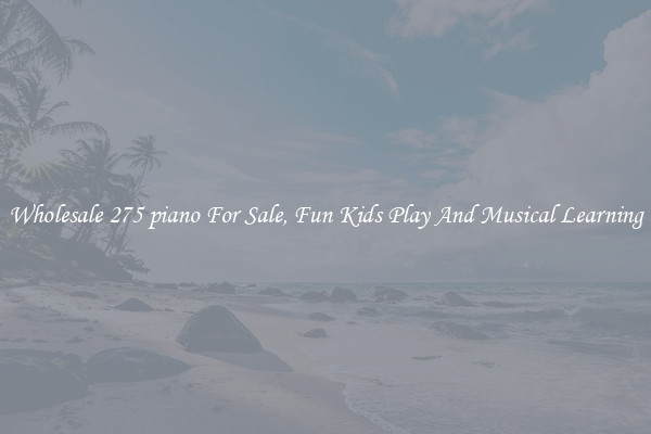 Wholesale 275 piano For Sale, Fun Kids Play And Musical Learning