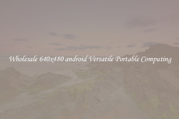 Wholesale 640x480 android Versatile Portable Computing