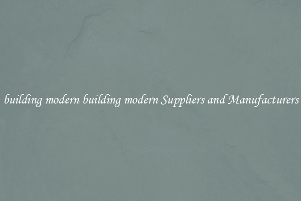 building modern building modern Suppliers and Manufacturers