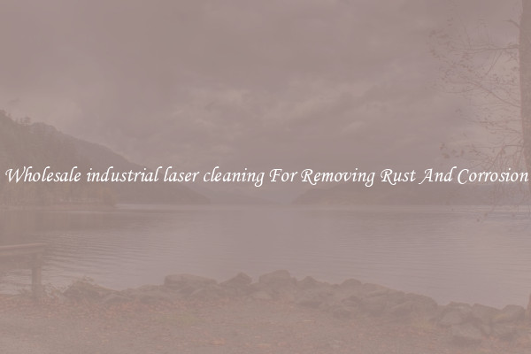 Wholesale industrial laser cleaning For Removing Rust And Corrosion