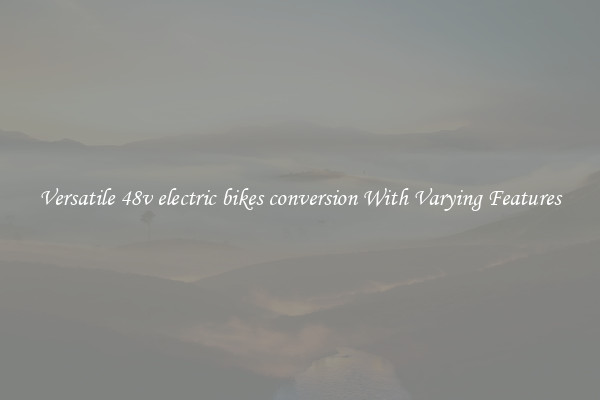 Versatile 48v electric bikes conversion With Varying Features