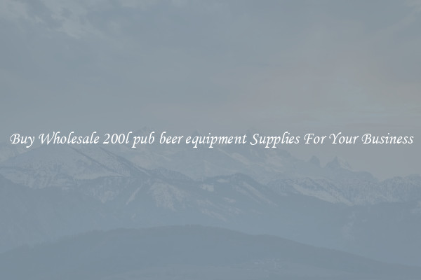 Buy Wholesale 200l pub beer equipment Supplies For Your Business