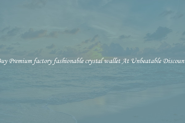 Buy Premium factory fashionable crystal wallet At Unbeatable Discounts