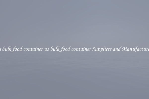 us bulk food container us bulk food container Suppliers and Manufacturers